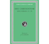 Dio Chrysostom: Discourses 12-30