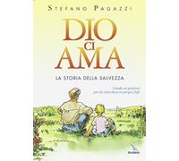 Dio ci ama. La storia della salvezza. Guida ai genitori per la catechesi ai propri figli