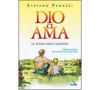 Dio ci ama. La storia della salvezza. Guida ai genitori per la catechesi ai propri figli