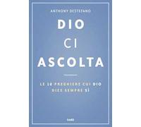 Dio ci ascolta. Le 10 preghiere cui Dio dice sempre sì