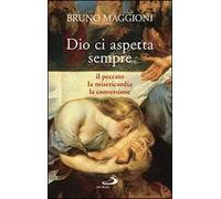 Dio ci aspetta sempre. Il peccato, la misericordia, la conversione