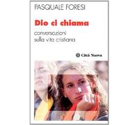 Dio ci chiama. Conversazioni sulla vita cristiana