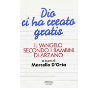 Dio ci ha creato gratis. Il vangelo secondo i bambini di Arzano