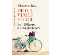 Dio ci vuole felici. Etty Hillesum o della giovinezza - 2023 - Ha