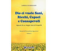Dio Ci Vuole Sani, Ricchi, Capaci E Consapevoli. Appunti Di Un Viaggio Verso La