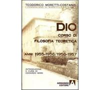 Dio. Corso di filosofia teoretica 1955-1956/1956-1957 - Moretti Costanzi T...