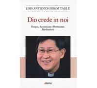 Dio crede in noi. Pasqua, Ascensione e Pentecoste. Meditazioni