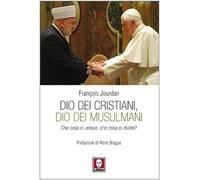 Dio dei cristiani, Dio dei musulmani. Che cosa ci unisce, che cosa ci divide?