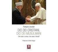 Dio dei cristiani, Dio dei musulmani. Che cosa ci unisce, che cosa ci divide?