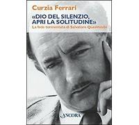 Dio del silenzio, apri la solitudine. La fede tormentata di Salvatore Quasimodo