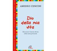 Dio della mia vita. Discernere l'azione divina nella storia personale