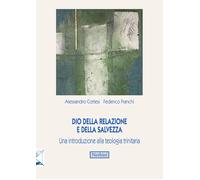 Dio della relazione e della salvezza. Una introduzione alla teologia trini...