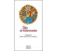Dio di misericordia. Preghiere della tradizione cristiana