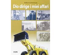 Dio dirige i miei affari. Una biografia di R. G. Le Tourneau