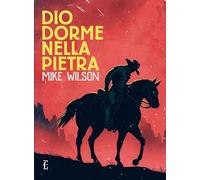 DIO DORME NELLA PIETRA - WILSON MIKE - Edicola Edizioni