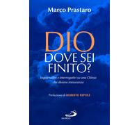 Dio dove sei finito? Inquietudini e interrogativi su una Chiesa che divien...