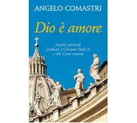 Dio è amore. Esercizi spirituali predicati a Giovanni Paolo II e alla curia roma