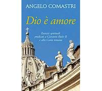 Dio è amore. Esercizi spirituali predicati a Giovanni Paolo II e alla curia romana