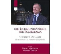 Dio è comunicazione per eccellenza. Giuseppe De Carli, professionista al servizio della Verità