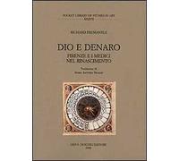 Dio e denaro. Firenze e i Medici nel Rinascimento