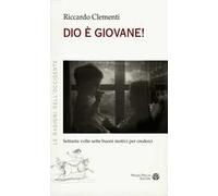 Dio è Giovane 70 Volte 7 Buoni Motivi Per Crederci - Riccardo Clementi - 2013