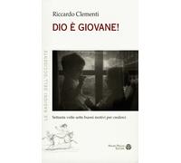 Dio è giovane 70 volte 7 buoni motivi per crederci - Clementi Riccardo
