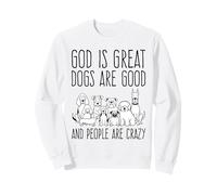 Dio è Grande, i Cani Sono bravi e Le Persone Sono pazze Amanti dei Cani Felpa