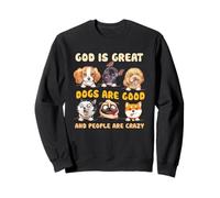 Dio è Grande, i Cani Sono bravi e Le Persone Sono pazze Amanti dei Cani Felpa