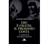 Dio è gratis. Il prossimo costa. Il Vangelo di De André e Pasolini - Franc...