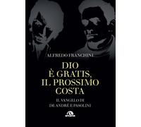 Dio è gratis, il prossimo costa. Il Vangelo di De André e Pasolini - Franc...