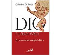 Dio E I Suoi Volti. Per Una Nuova Teologia Biblica - Carmine Di Sante - 2014