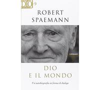 Dio e il mondo. Un'autobiografia in forma di dialogo