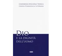 Dio e la dignità dell'uomo - Conferenza episcopale tedesca (cur.)