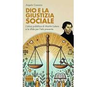 Dio e la giustizia sociale. L’etica pubblica di Martin Lutero e le sfide per l’età presente