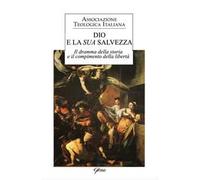 Dio e la sua salvezza. Il dramma della storia e il compimento della libertà