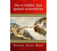 Dio e l'aldilà: due ipotesi scientifiche