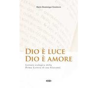 Dio è luce, Dio è amore. Lettura teologica della Prima Lettera di San Giov...