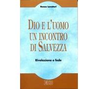 Dio e l'uomo un incontro di salvezza. Rivelazione e fede
