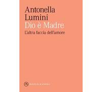 Dio è madre. L'altra faccia dell'amore