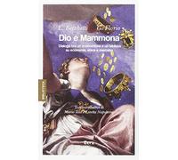 Dio e Mammona. Dialogo tra un economista e un biblista su economia, etica e mercato