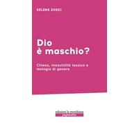 Dio è maschio? Chiesa, maschilità tossica e teologie di genere