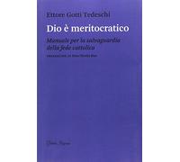 Dio è meritocratico - Manuale per la salvaguardia della fede cattolica