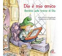 Dio è mio amico. Bambini sulle tracce di Dio. Ediz. illustrata