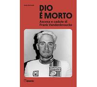 Dio è morto. Ascesa e cadute di Frank Vandenbroucke