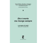 Dio è morto ma risorge sempre. Convegno di studi (Palermo, 15-17 novembre ...