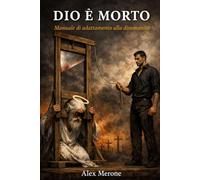 DIO E' MORTO: MANUALE DI ADATTAMENTO ALLA DISUMANITA'