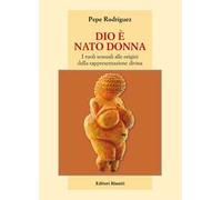 Dio è nato donna. I ruoli sessuali alle origini della rappresentazione div...