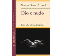 Dio è nudo. Inno alla divina fragilità