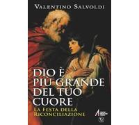 Dio è più grande del tuo cuore. La festa della riconciliazione