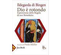 Dio è rotondo. Esposizione della Regola di san Benedetto. Testo latino a fronte